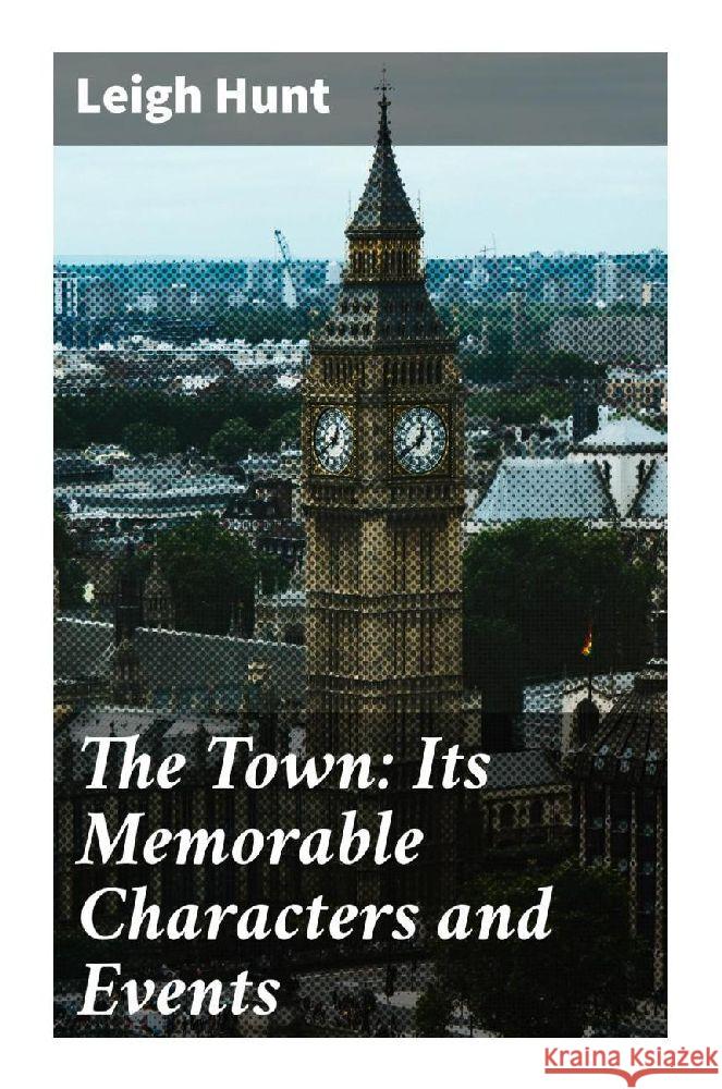 The Town: Its Memorable Characters and Events Hunt, Leigh 9788027289516 Good Press - książka