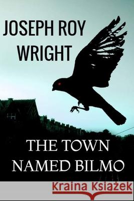 The Town Named Bilmo Joseph Roy Wright 9798714965654 Independently Published - książka