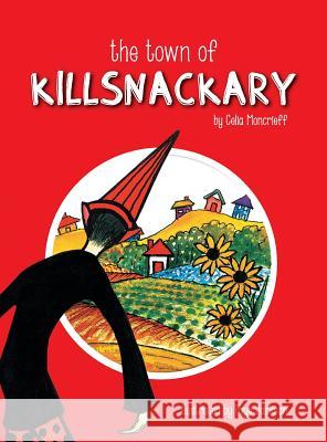 The Town of Killsnackary Celia Moncrieff Faye Jackson 9780648355878 Bobbin Books - książka
