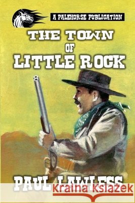 The Town of Little Rock Paul Lawless 9798224855759 Pale Horse Publications - książka