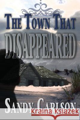 The Town That Disappeared Sandy Carlson 9781481877480 Createspace - książka