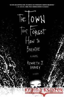 The Town That Forgot How to Breathe Kenneth J. Harvey 9780312424800 Picador USA - książka