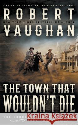 The Town That Wouldn't Die: A Classic Western Robert Vaughan 9781647347918 Wolfpack Publishing LLC - książka