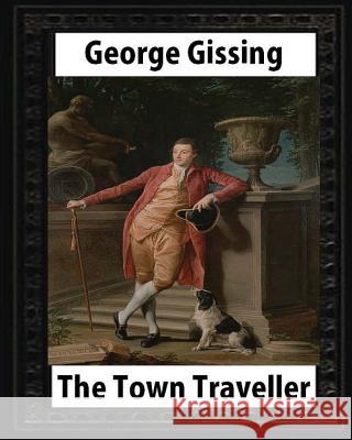 The Town Traveller (1898). by George Gissing (original version) novel Gissing, George 9781533237804 Createspace Independent Publishing Platform - książka
