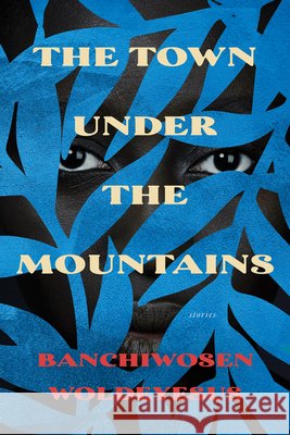 The Town Under the Mountains: Stories Banchiwosen Woldeyesus 9781985905634 University Press of Kentucky - książka