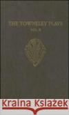 The Towneley Plays: Volume II: Notes and Glossary Martin Stevens A. C. Cawley 9780197224144 Early English Text Society