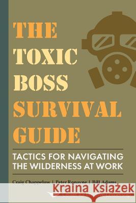 The Toxic Boss Survival Guide Tactics for Navigating the Wilderness at Work Craig Chappelow Peter Ronayne Bill Adams 9781604917697 Center for Creative Leadership - książka