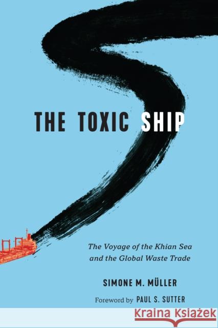 The Toxic Ship: The Voyage of the Khian Sea and the Global Waste Trade Simone M. M?ller Paul S. Sutter Paul S. Sutter 9780295751818 University of Washington Press - książka