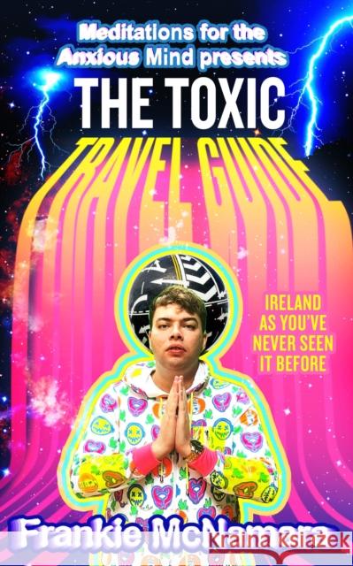 The Toxic Travel Guide: Ireland as You’Ve Never Seen it Before Frankie McNamara 9780008527075 HarperCollins Publishers - książka