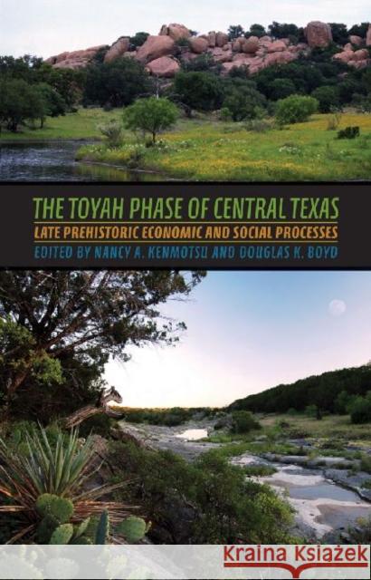 The Toyah Phase of Central Texas: Late Prehistoric Economic and Social Processes Kenmotsu, Nancy Adele 9781603446907 Texas A&M University Press - książka