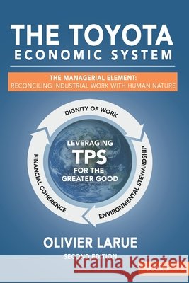 The Toyota Economic System: The Managerial Element: Reconciling Industrial Work with Human Nature Larue, Olivier 9798992185096 Ydatum, Inc. - książka