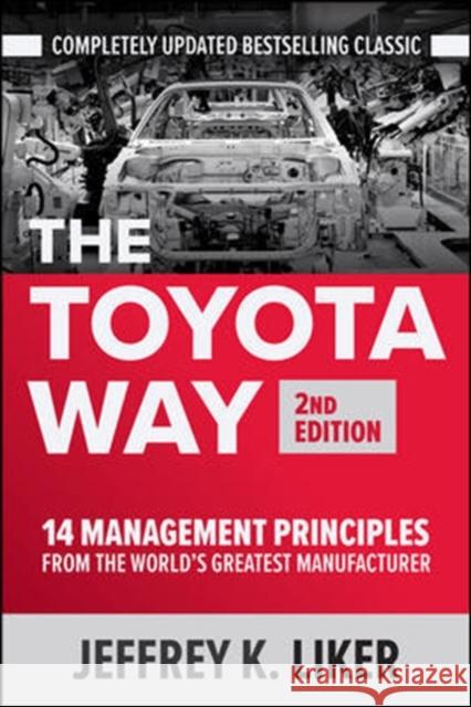 The Toyota Way, Second Edition: 14 Management Principles from the World's Greatest Manufacturer Jeffrey K. Liker 9781260468519 McGraw-Hill Education - książka