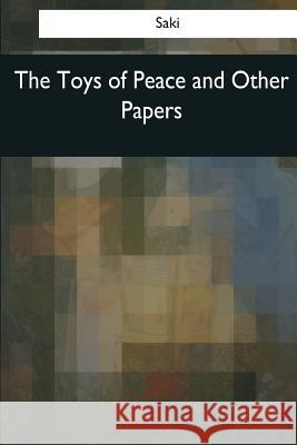 The Toys of Peace and Other Papers Saki 9781545077283 Createspace Independent Publishing Platform - książka