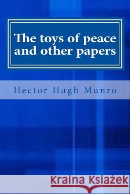 The toys of peace and other papers Munro, Hector Hugh 9781546921899 Createspace Independent Publishing Platform - książka