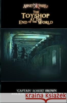 The Toyshop At The End Of The World Brown, Robert 9781519134554 Createspace - książka