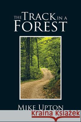 The Track in a Forest Mike Upton 9781504990066 Authorhouse - książka