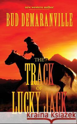 The Track of Lucky Jack Bud Demaranville 9781475042856 Createspace - książka