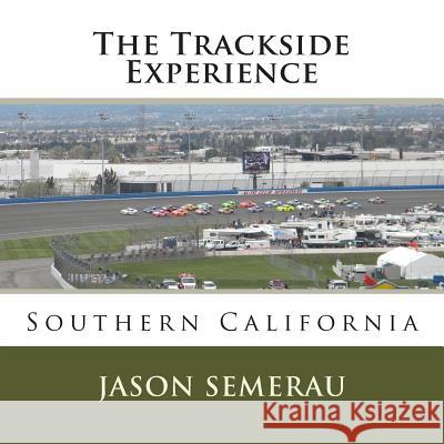 The Trackside Experience: Southern California Jason Noah Semerau 9781502557124 Createspace - książka