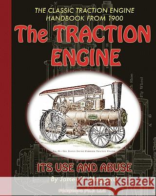 The Traction Engine Its Use and Abuse James H. Maggard 9781935700562 Periscope Film LLC - książka