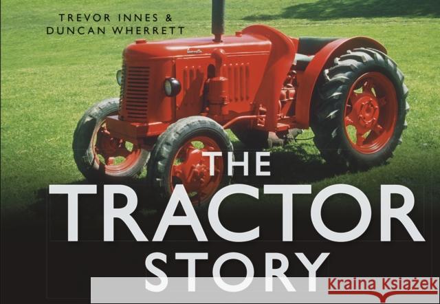 The Tractor Story Duncan Wherrett 9780752461984 The History Press Ltd - książka