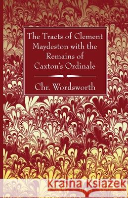 The Tracts of Clement Maydeston with the Remains of Caxton's Ordinale Chr Wordsworth 9781666705386 Wipf & Stock Publishers - książka