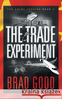 The Trade Experiment (Book 2): The China Affairs Brad Good   9781732463684 Jack Gold Publishing - książka