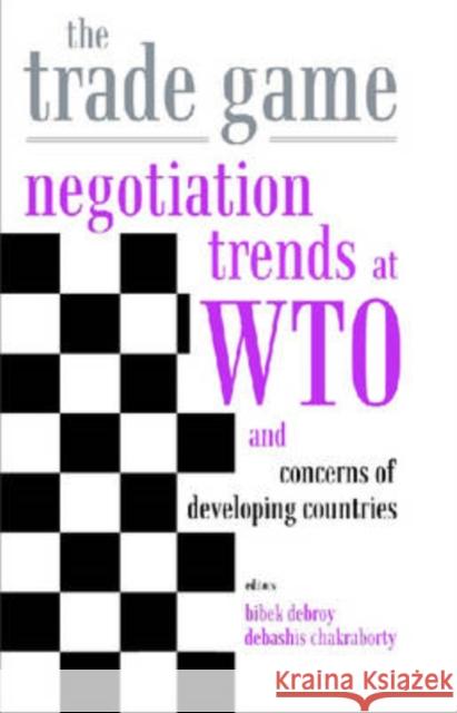 The Trade Game : Negotiations Trends at WTO and Concerns of Developing Countries Bibek Debroy Debashis Chakraborty 9788171885381 Academic Foundation - książka