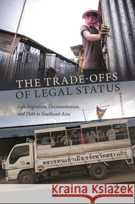 The Trade-Offs of Legal Status: Safe Migration, Documentation, and Debt in Southeast Asia Maryann Bylander 9780824897529 University of Hawaii Press - książka