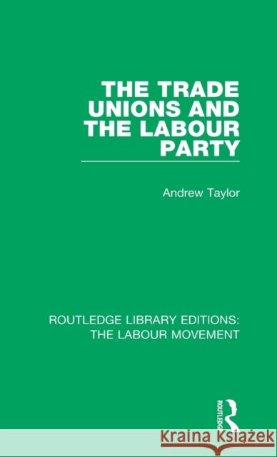 The Trade Unions and the Labour Party Andrew Taylor 9781138325678 Taylor and Francis - książka