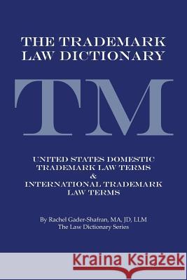 The Trademark Law Dictionary: United States Domestic Trademark Law Terms & International Trademark Law Terms Gader-Shafran Ma Jd LLM, Rachel 9781491704677 iUniverse.com - książka