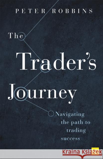 The Trader’s Journey: Navigating the path to trading success Peter Robbins 9781804091661 Harriman House - książka