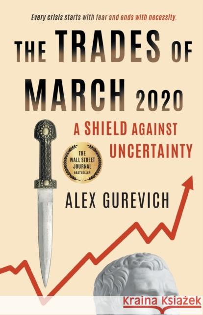 The Trades of March 2020: A Shield against Uncertainty Alex Gurevich 9781544525136 Houndstooth Press - książka