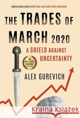 The Trades of March 2020: A Shield against Uncertainty Alex Gurevich 9781544525150 Houndstooth Press - książka