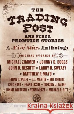 The Trading Post and Other Frontier Stories: A Five Star Anthology Michael Zimmer Johnny D. Boggs 9781432845087 Thorndike Press Large Print - książka