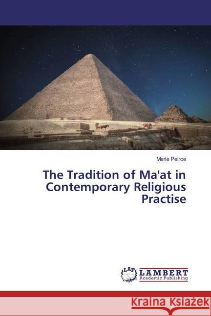 The Tradition of Ma'at in Contemporary Religious Practise Peirce, Merle 9786200222336 LAP Lambert Academic Publishing - książka