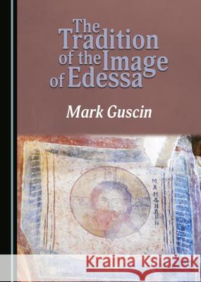 The Tradition of the Image of Edessa Mark Guscin 9781443885812 Cambridge Scholars Publishing - książka