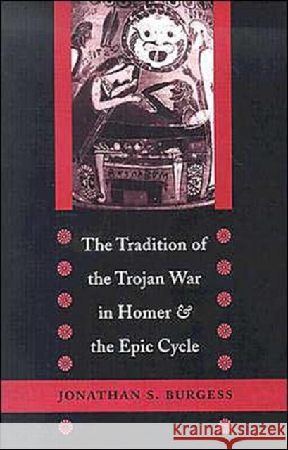 The Tradition of the Trojan War in Homer and the Epic Cycle Jonathan S. Burgess 9780801878909 Johns Hopkins University Press - książka