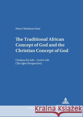 The Traditional African Concept of God and the Christian Concept of God: Chukwu Bụ Ndụ - God Is Life (the Igbo Perspective) Kraus, Georg 9783631521458 Peter Lang GmbH - książka