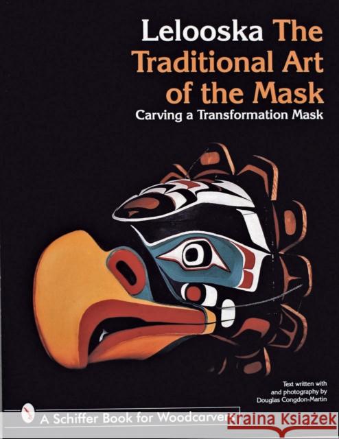 The Traditional Art of the Mask: Carving a Transformation Mask Lelooska 9780764300288 Schiffer Publishing - książka