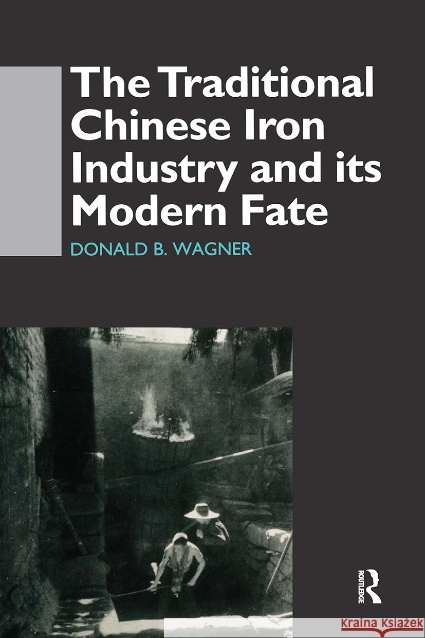 The Traditional Chinese Iron Industry and Its Modern Fate Donald B. Wagner 9780700709519 Taylor & Francis Ltd - książka