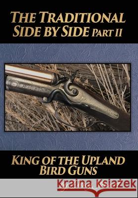 The Traditional Side by Side: King of the Upland Bird Guns Part Two Doug Stewart 9780578753874 Team Stewart, LLC - książka