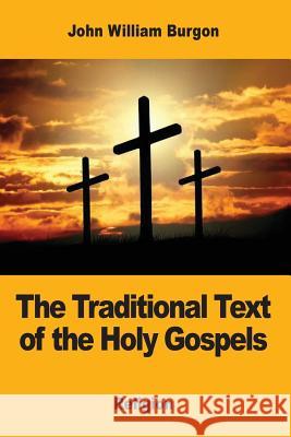 The Traditional Text of the Holy Gospels John William Burgon 9781973835028 Createspace Independent Publishing Platform - książka