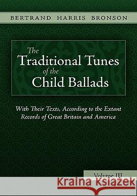 The Traditional Tunes of the Child Ballads, Vol 3 Bertrand Harris Bronson 9781935243076 Loomis House Press - książka