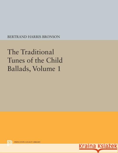 The Traditional Tunes of the Child Ballads, Volume 1 Bronson, Bertrand Harris 9780691626345 John Wiley & Sons - książka