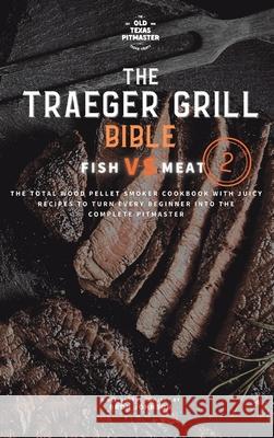 The Traeger Grill Bible: Fish VS Meat Vol. 2 Johnson, Bron 9781802601091 Old Texas Pitmaster - książka