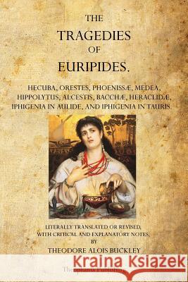 The Tragedies of Euripides: Theodore Alois Buckley Euripides 9781770832336 Theophania Publishing - książka