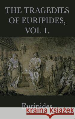 The Tragedies of Euripides, Vol 1 Euripides 9781515429470 SMK Books - książka