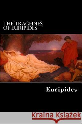 The Tragedies of Euripides: Vol. I. Euripides                                Theodore Alois Buckley 9781482507799 Createspace - książka