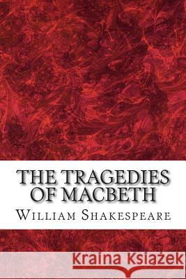 The Tragedies of Macbeth: (William Shakespeare Classics Collection) Shakespeare, William 9781507890738 Createspace - książka