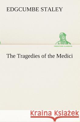 The Tragedies of the Medici Edgcumbe Staley 9783849511432 Tredition Classics - książka